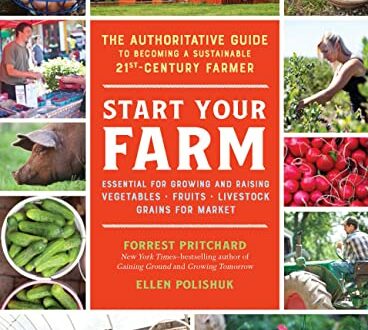 Start Your Farm: The Authoritative Guide to Becoming a Sustainable 21st Century Farmer by Forrest Pritchard (Paperback)